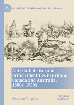Paperback Anti-Catholicism and British Identities in Britain, Canada and Australia, 1880s-1920s Book