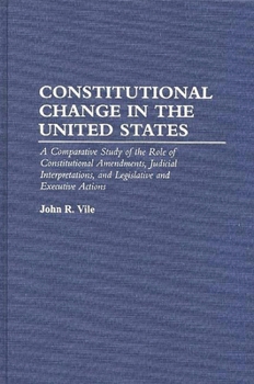 Hardcover Constitutional Change in the United States: A Comparative Study of the Role of Constitutional Amendments, Judicial Interpretations, and Legislative an Book