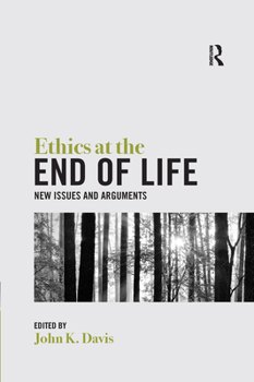 Paperback Ethics at the End of Life: New Issues and Arguments Book