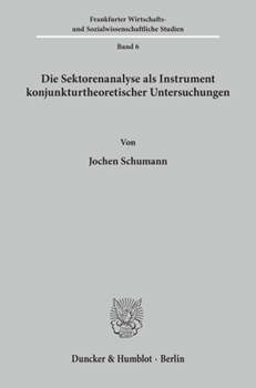 Paperback Die Sektorenanalyse ALS Instrument Konjunkturtheoretischer Untersuchungen: Mit Einem Anwendungsbeispiel Zu Analyse Der Internationalen Konjunkturentwi [German] Book