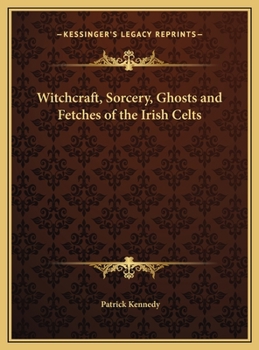 Hardcover Witchcraft, Sorcery, Ghosts and Fetches of the Irish Celts Book