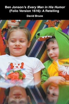 Paperback Ben Jonson's Every Man in His Humor (Folio Version 1616): A Retelling Book