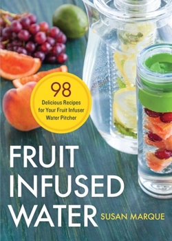 Paperback Fruit Infused Water: 98 Delicious Recipes for Your Fruit Infuser Water Pitcher Book