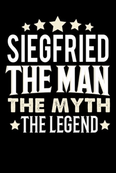 Notizbuch: Siegfried The Man The Myth The Legend (120 karierte Seiten als u.a. Tagebuch, Reisetagebuch für Vater, Ehemann, Freund, Kumpe, Bruder, Onkel und mehr) (German Edition)