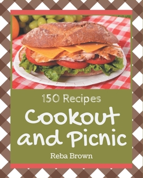 Paperback 150 Cookout and Picnic Recipes: A Cookout and Picnic Cookbook for All Generation Book