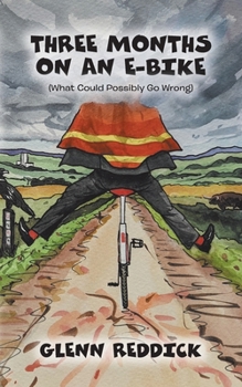 Paperback Three Months on an E-Bike: (What Could Possibly Go Wrong) Book