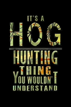 it's a hog hunting thing you wouldn't understand: Hog Hunting Accessories Funny Boar Hunter s Journal/Notebook Blank Lined Ruled 6x9 100 Pages