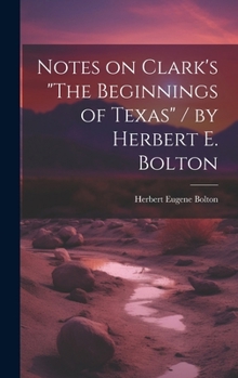 Hardcover Notes on Clark's "The Beginnings of Texas" / by Herbert E. Bolton Book