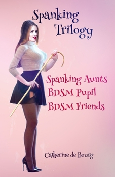 Paperback Spanking Trilogy: Spanking Aunts: BDSM Pupil: BDSM Friends Book