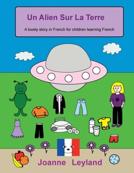 Paperback Un Alien Sur La Terre: A lovely story in French for children learning French [French] Book
