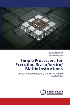 Paperback Simple Processors for Executing Scalar/Vector/ Matrix Instructions Book