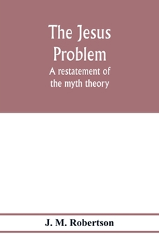 The Jesus Problem: A Restatement of the Myth Theory