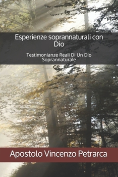Esperienze Soprannaturali Con Dio: Testimonianze Reali Di Un Dio Soprannaturale