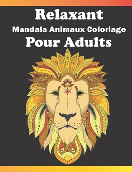 Paperback Relaxant Mandala Animaux Coloriage Pour Adults: 66 dessins et modèles pour saulager le stess et se détendre-Nouveau serie pour Relaxation, anti-stress [French] Book