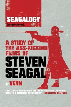 Paperback Seagalogy: A Study of the Ass-Kicking Films of Steven Seagal Book