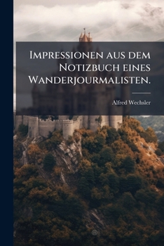 Paperback Impressionen aus dem Notizbuch eines Wanderjourmalisten. [German] Book