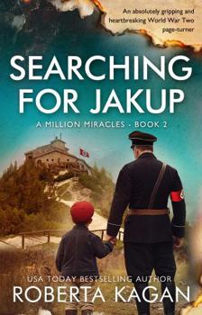 Searching for Jakup: An absolutely gripping and heartbreaking World War Two page-turner (A Million Miracles)