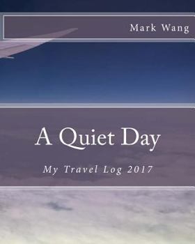 Paperback A Quiet Day: My Travel Log 2017 Book