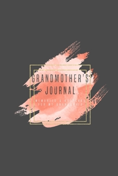 Grandmother's Journal: Memories And Keepsake Gift For My Grandchild With Prompts Notebook