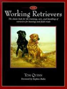 Hardcover The Working Retrievers: The Classic Book for the Training, Care, and Handling of Retrievers for Hunting and Field Trials Book