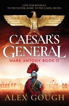 Caesar's General: An epic Roman adventure of civil war, love and loyalty (The Mark Antony Series) - Book #2 of the Mark Antony