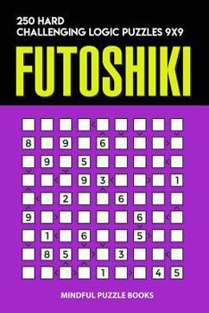 Paperback Futoshiki: 250 Hard Challenging Logic Puzzles 9x9 Book