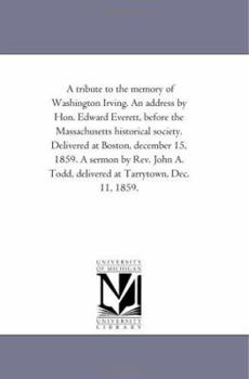 Paperback A tribute to the memory of Washington Irving. An address by Hon. Edward Everett, before the Massachusetts historical society. Delivered at Boston, dec Book