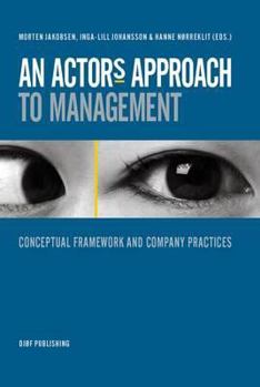 Paperback An Actor's Approach to Management: Conceptual Framework and Company Practices Book