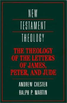 The Theology of the Letters of James, Peter, and Jude (New Testament Theology)