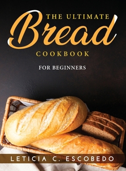 Hardcover The Ultimate Bread Cookbook: For Beginners Book