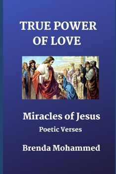 Paperback True Power of Love: Miracles of Jesus: Poetic Verses Book