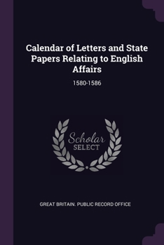 Paperback Calendar of Letters and State Papers Relating to English Affairs: 1580-1586 Book