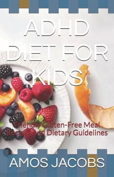 Paperback ADHD Diet for Kids: Friendly Gluten-Free Meal Recipes and Dietary Guidelines Book