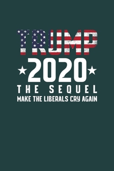 Paperback Trump 2020 the sequel make the liberals cry again: Cool Animated Trump 2020 Design Notebook Composition Book Novelty Gift (6"x9") Lined Notebook to wr Book