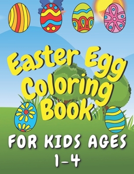 Paperback Easter Egg Coloring Book for Kids Ages 1-4: Easter Activity Coloring Book for Toddlers. Help Easter Bunny Color Easter Eggs! Book