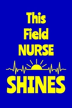 Paperback This Field Nurse Shines: Journal: Appreciation Gift for a Favorite Nurse Book