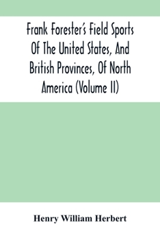 Paperback Frank Forester'S Field Sports Of The United States, And British Provinces, Of North America (Volume Ii) Book