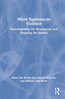 Hardcover White Supremacist Violence: Understanding the Resurgence and Stopping the Spread Book