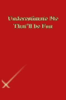 Paperback Underestimate Me That'll be Fun: Lined Journal.Gold letters.Red cover Book