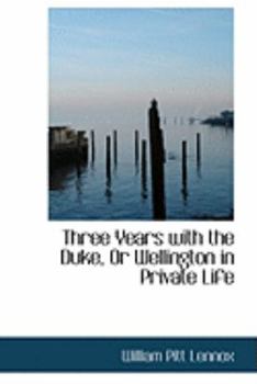 Paperback Three Years with the Duke, or Wellington in Private Life Book