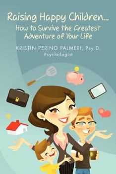 Paperback Raising Happy Children...How to Survive the Greatest Adventure of Your Life Book