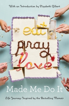 Paperback Eat Pray Love Made Me Do It: Life Journeys Inspired by the Bestselling Memoir Book
