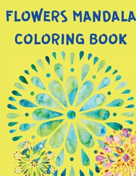 Flowers Mandala Coloring Book: Mindfulness Coloring for Women and Girls - Beautiful Mandalas to Color - Adult Coloring Books for Stress Relief and Relaxation