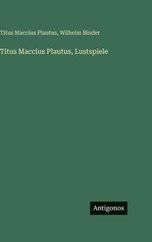 Titus Maccius Plautus, Lustspiele