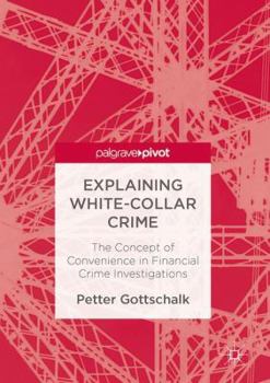 Hardcover Explaining White-Collar Crime: The Concept of Convenience in Financial Crime Investigations Book
