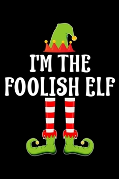 I'M THE FOOLISH ELF: Blank Lined Family Matching Christmas Diary | Best Christmas gift Notebook And Journal | 6x9 Inch 120 Pages White Paper