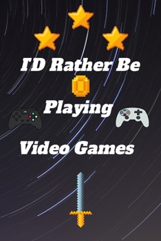 ID Rather Be Playing Video Games: video games Happy Gift / Game Journal TV Video games Xbox Ps4 Book / Notebook / Diary / Unique Greeting & Birthday Card Alternative