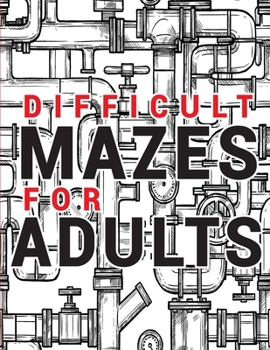 Maze for Adults Difficult: Adult Puzzle Mazes Book 99 Difficult Mazes and Labyrinth Can you escape the maze?