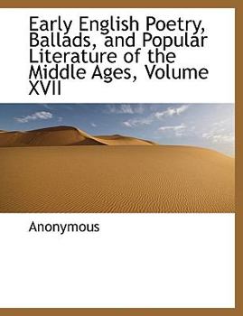 Paperback Early English Poetry, Ballads, and Popular Literature of the Middle Ages, Volume XVII [Large Print] Book