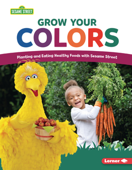 Paperback Grow Your Colors: Planting and Eating Healthy Foods with Sesame Street (R) Book